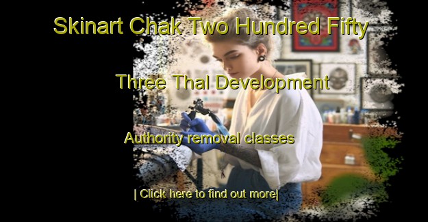 Skinart Chak Two Hundred Fifty Three Thal Development Authority removal classes-United Kingdom