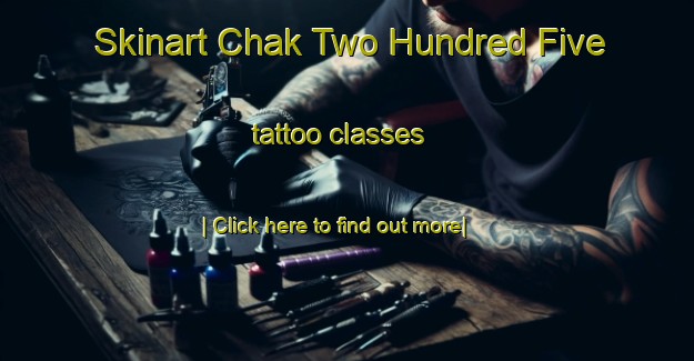 Skinart Chak Two Hundred Five tattoo classes-United Kingdom