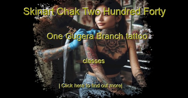 Skinart Chak Two Hundred Forty One Gugera Branch tattoo classes-United Kingdom