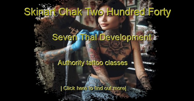 Skinart Chak Two Hundred Forty Seven Thal Development Authority tattoo classes-United Kingdom