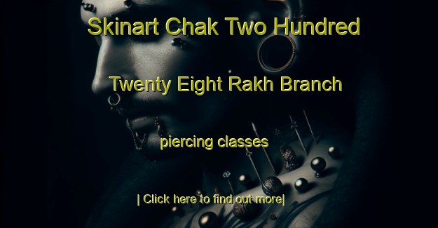 Skinart Chak Two Hundred Twenty Eight Rakh Branch piercing classes-United Kingdom