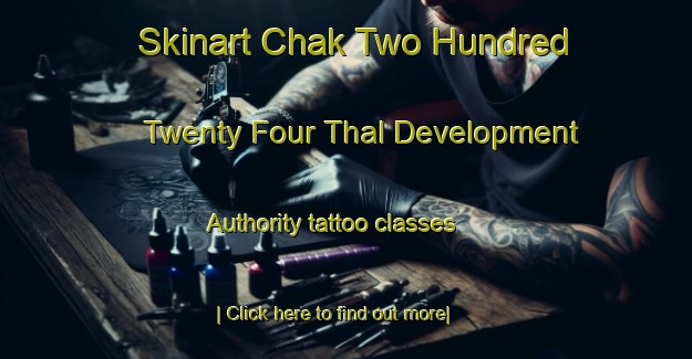 Skinart Chak Two Hundred Twenty Four Thal Development Authority tattoo classes-United Kingdom