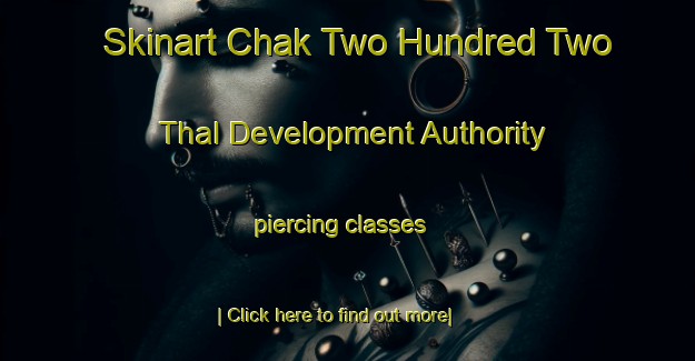 Skinart Chak Two Hundred Two Thal Development Authority piercing classes-United Kingdom