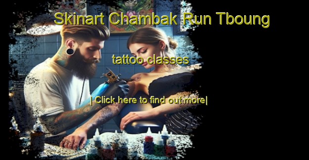 Skinart Chambak Run Tboung tattoo classes-United Kingdom