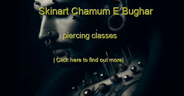 Skinart Chamum E Bughar piercing classes-United Kingdom