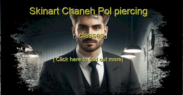 Skinart Chaneh Pol piercing classes-United Kingdom