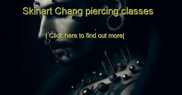 Skinart Chang piercing classes-United Kingdom