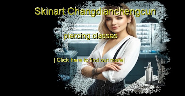 Skinart Changdianchengcun piercing classes-United Kingdom