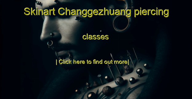 Skinart Changgezhuang piercing classes-United Kingdom