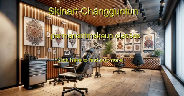 Skinart Changguotun permanentmakeup classes-United Kingdom