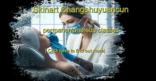 Skinart Changshuyuancun permanentmakeup classes-United Kingdom