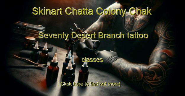 Skinart Chatta Colony Chak Seventy Desert Branch tattoo classes-United Kingdom