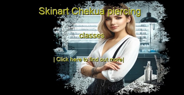 Skinart Chekua piercing classes-United Kingdom