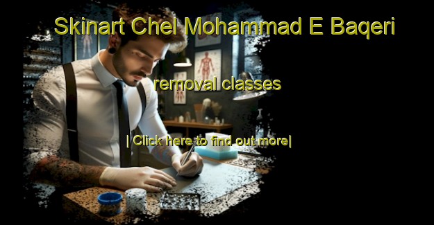 Skinart Chel Mohammad E Baqeri removal classes-United Kingdom