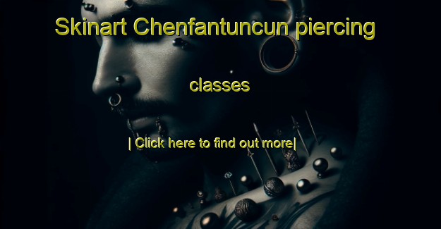 Skinart Chenfantuncun piercing classes-United Kingdom