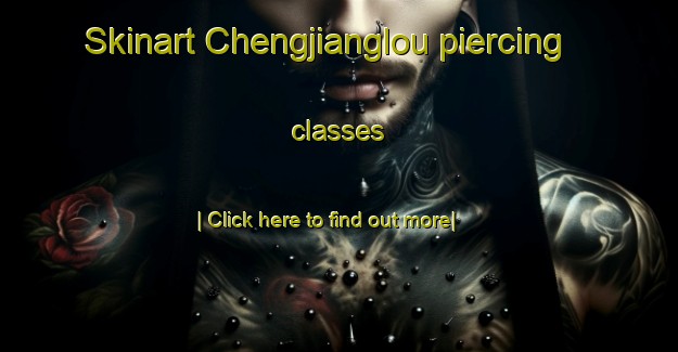 Skinart Chengjianglou piercing classes-United Kingdom