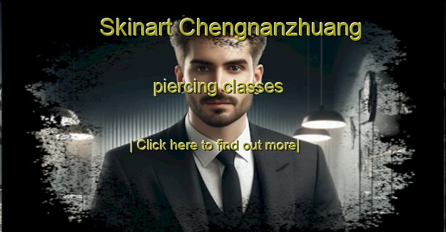 Skinart Chengnanzhuang piercing classes-United Kingdom