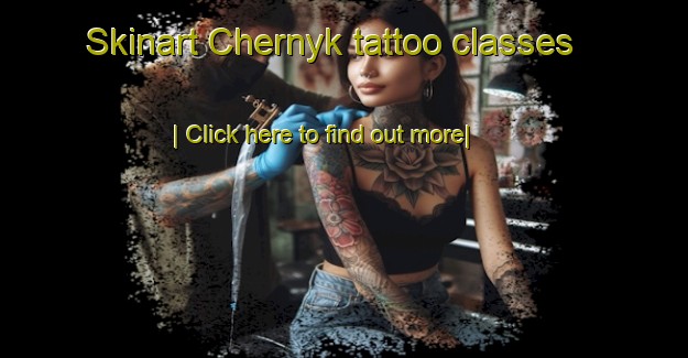 Skinart Chernyk tattoo classes-United Kingdom