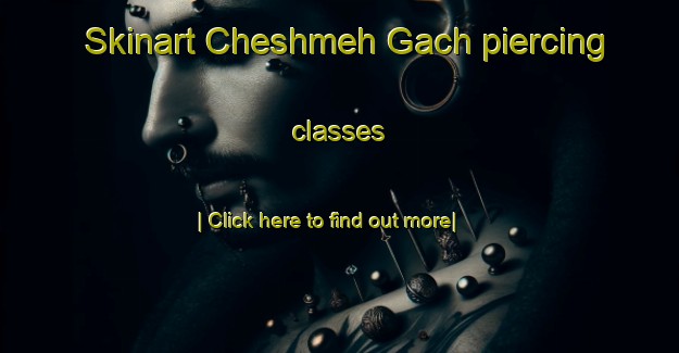 Skinart Cheshmeh Gach piercing classes-United Kingdom