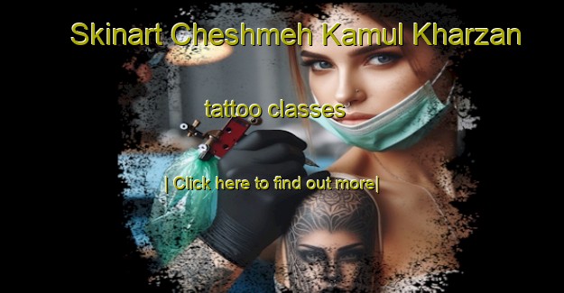 Skinart Cheshmeh Kamul Kharzan tattoo classes-United Kingdom