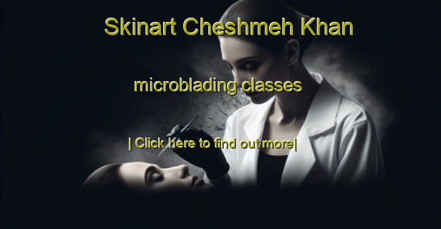 Skinart Cheshmeh Khan microblading classes-United Kingdom