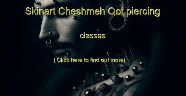 Skinart Cheshmeh Qot piercing classes-United Kingdom