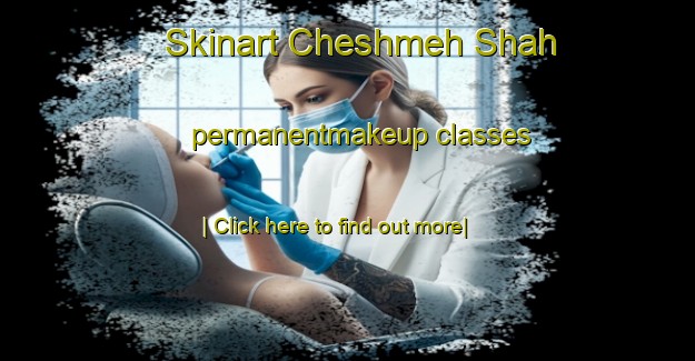 Skinart Cheshmeh Shah permanentmakeup classes-United Kingdom