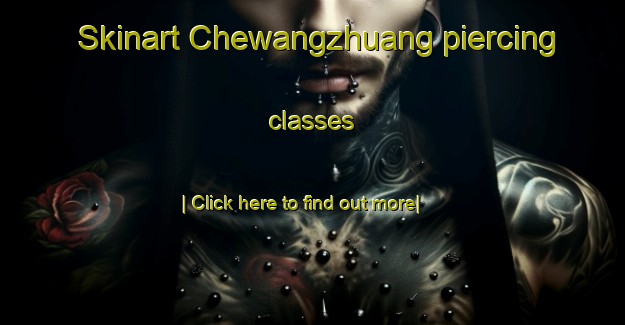 Skinart Chewangzhuang piercing classes-United Kingdom