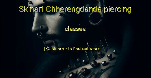 Skinart Chherengdanda piercing classes-United Kingdom