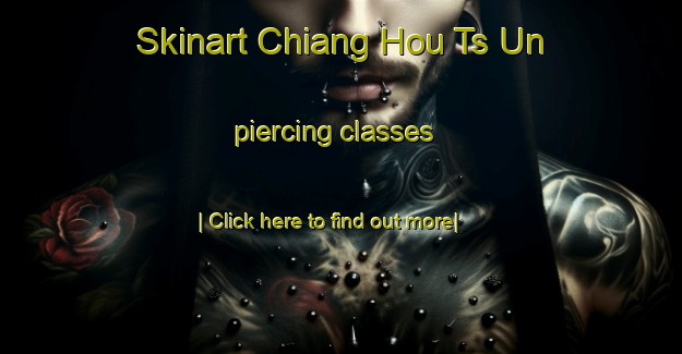 Skinart Chiang Hou Ts Un piercing classes-United Kingdom