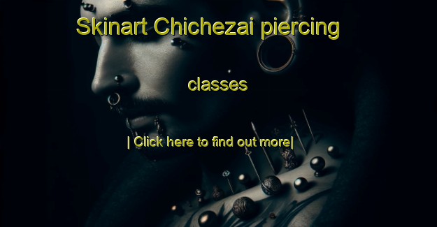 Skinart Chichezai piercing classes-United Kingdom