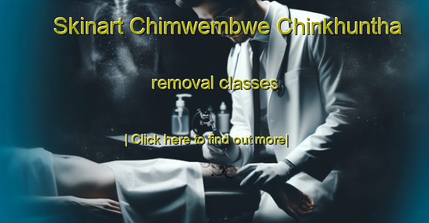 Skinart Chimwembwe Chinkhuntha removal classes-United Kingdom