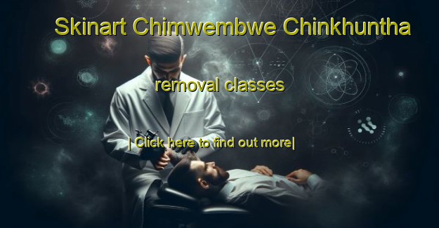 Skinart Chimwembwe Chinkhuntha removal classes-United Kingdom