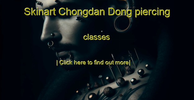 Skinart Chongdan Dong piercing classes-United Kingdom