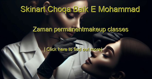 Skinart Choqa Balk E Mohammad Zaman permanentmakeup classes-United Kingdom