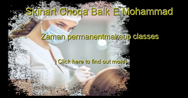 Skinart Choqa Balk E Mohammad Zaman permanentmakeup classes-United Kingdom