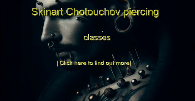 Skinart Chotouchov piercing classes-United Kingdom