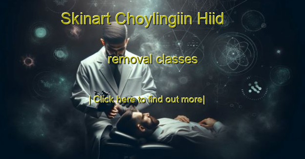 Skinart Choylingiin Hiid removal classes-United Kingdom