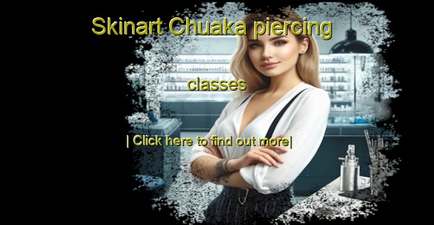 Skinart Chuaka piercing classes-United Kingdom