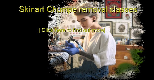 Skinart Chumpe removal classes-United Kingdom