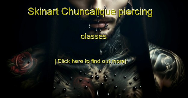 Skinart Chuncallque piercing classes-United Kingdom