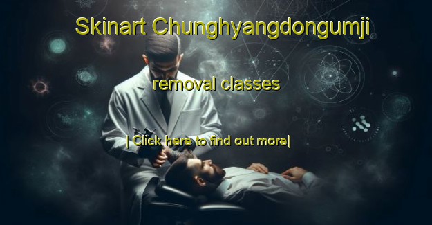 Skinart Chunghyangdongumji removal classes-United Kingdom