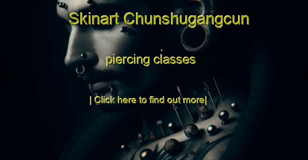 Skinart Chunshugangcun piercing classes-United Kingdom