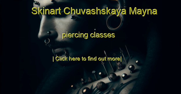 Skinart Chuvashskaya Mayna piercing classes-United Kingdom