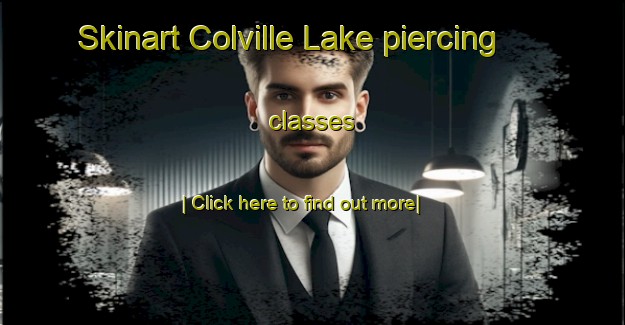 Skinart Colville Lake piercing classes-United Kingdom