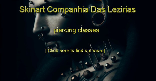 Skinart Companhia Das Lezirias piercing classes-United Kingdom