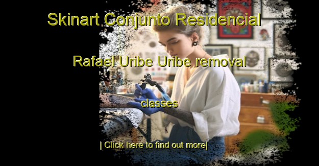 Skinart Conjunto Residencial Rafael Uribe Uribe removal classes-United Kingdom