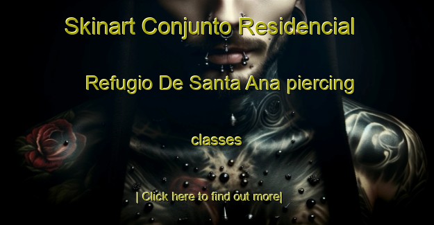 Skinart Conjunto Residencial Refugio De Santa Ana piercing classes-United Kingdom