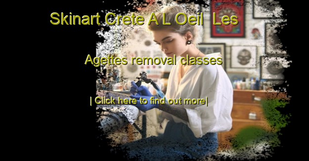 Skinart Crete A L Oeil  Les Agettes removal classes-United Kingdom