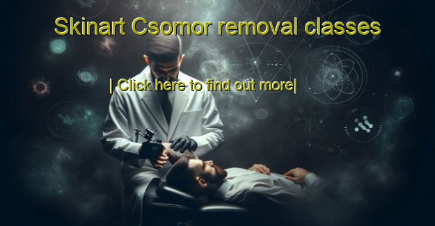 Skinart Csomor removal classes-United Kingdom